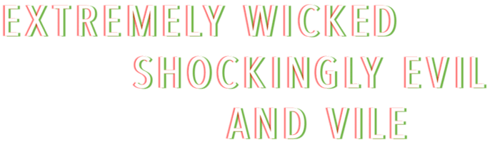 Wicked_Vile_movie_logo-700x200-oxi The Extremely Wicked, Shockingly Evil and Vile movie logo