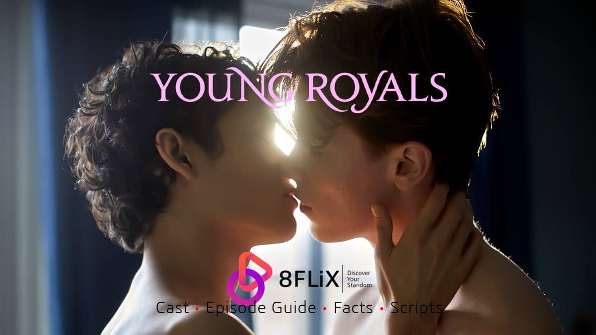 Young Royals cast guide facts scripts.