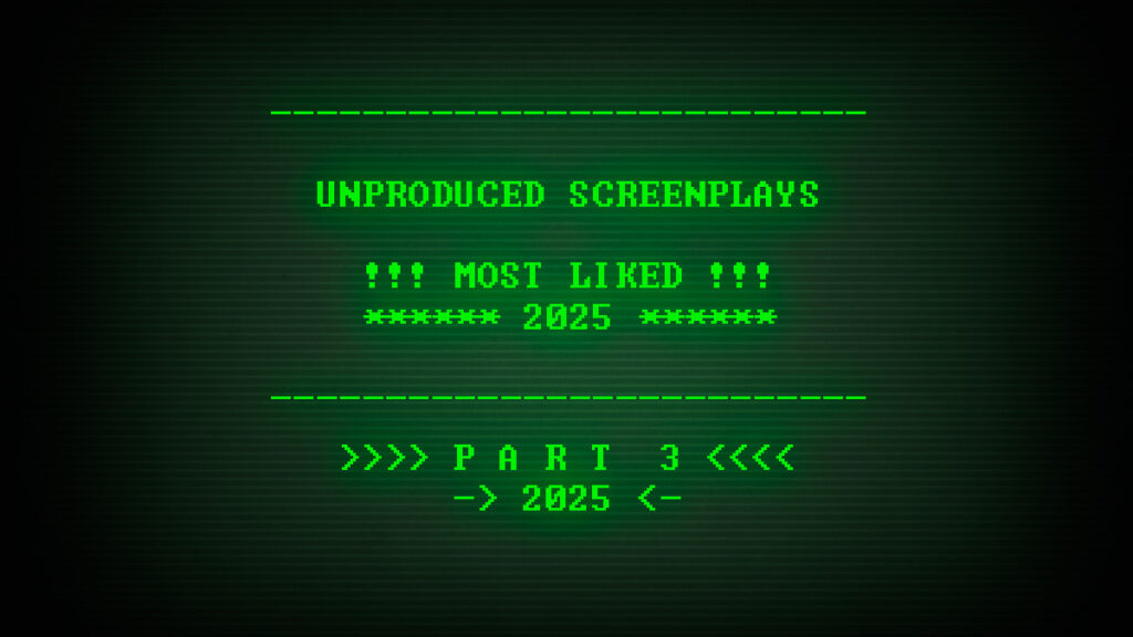 Part 3 of 6 most liked unproduced screenplays of 2025
