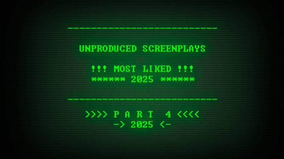 2025: Top Unproduced Screenplays | Part 4
