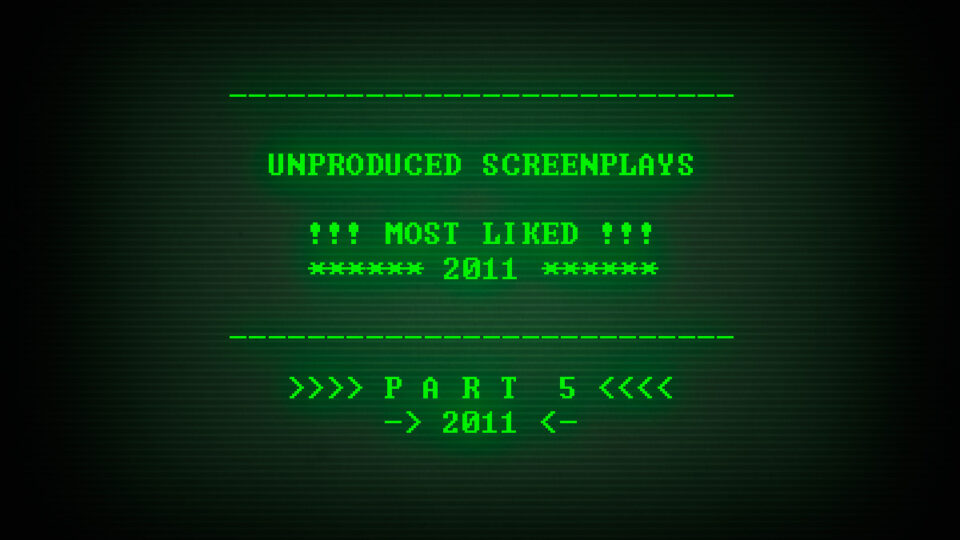 2011: Top Unproduced Screenplays | Part 5