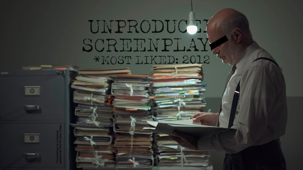 Read, study, and download the Most Liked Unproduced Screenplays of 2012, part 1