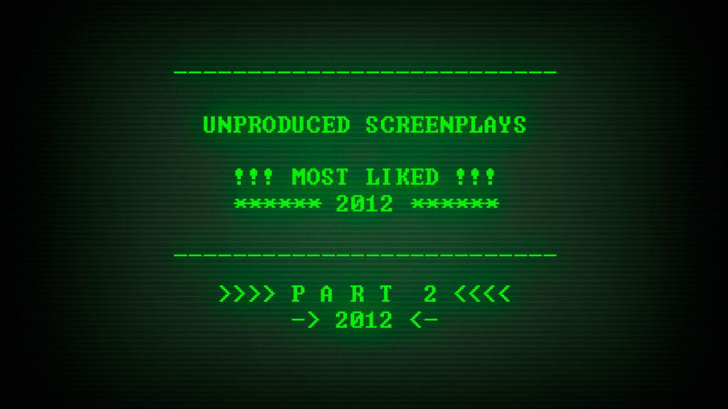 Read, study, and download the Most Liked Unproduced Screenplays of 2012, part 2