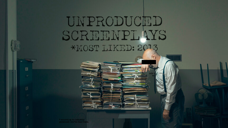 2013: Top Unproduced Screenplays | Part 1