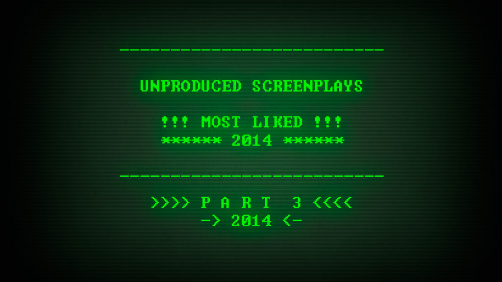 Read, study, and download the Most Liked Unproduced Screenplays of 2014, part 3