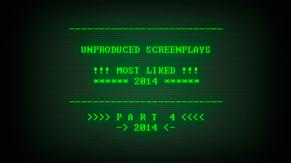 Read, study, and download the Most Liked Unproduced Screenplays of 2014, part 4