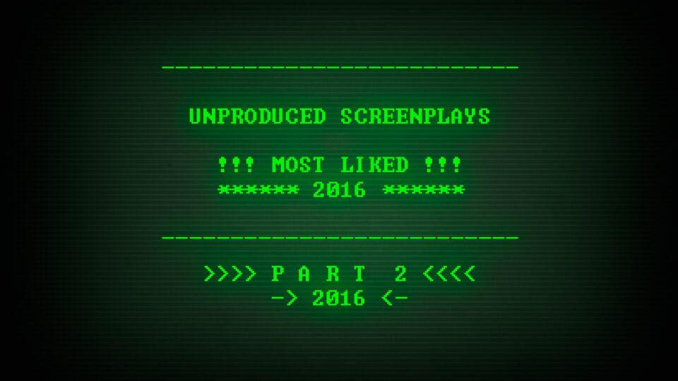 2016: Top Unproduced Screenplays | Part 2