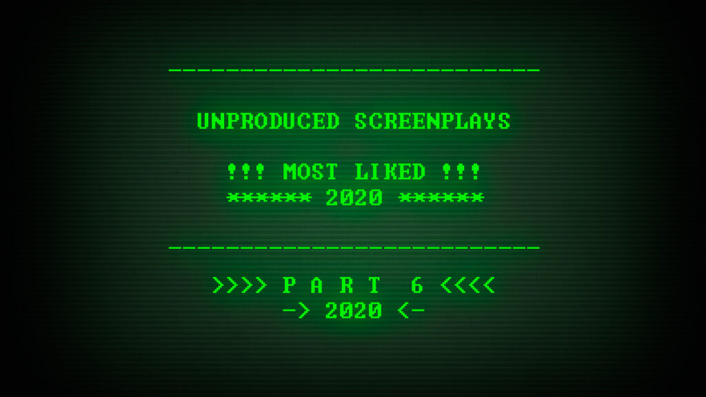Read, study, and download the Most Liked Unproduced Screenplays of 2020, part 6