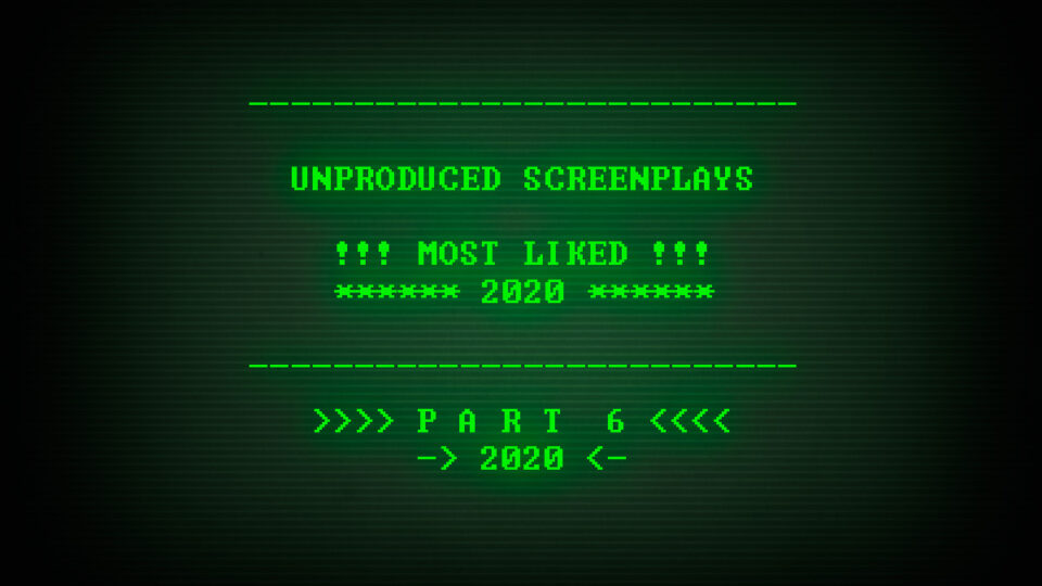 Read, study, and download the Most Liked Unproduced Screenplays of 2020, part 6