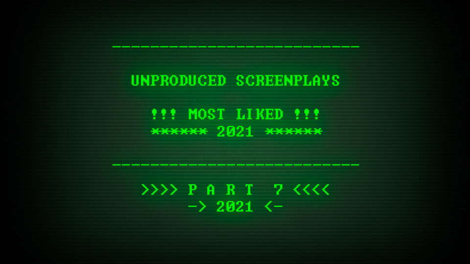 2021: Top Unproduced Screenplays | Part 7