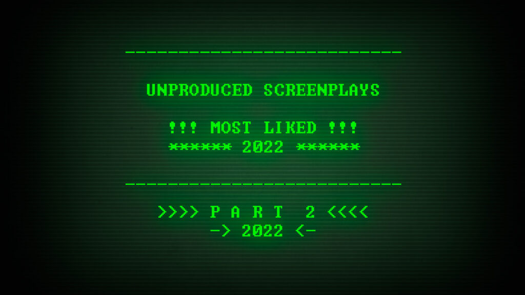 Read, study, and download the Most Liked Unproduced Screenplays of 2022, part 2