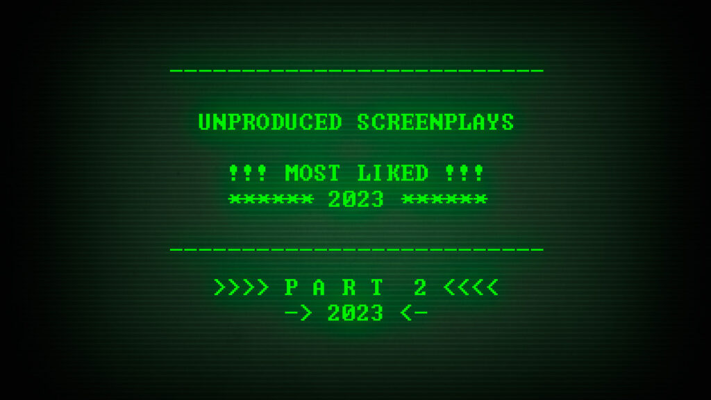 Read, study, and download the Most Liked Unproduced Screenplays of 2023, part 2