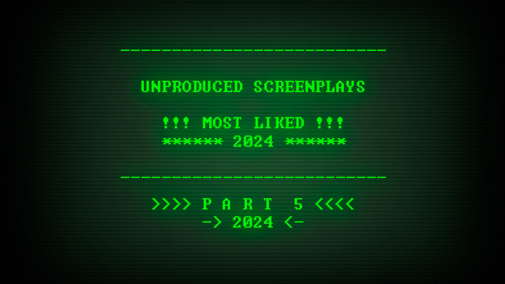 Read, study, and download the Most Liked Unproduced Screenplays of 2024, part 5